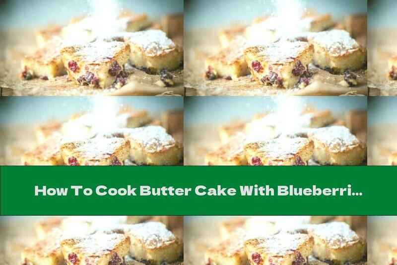 How To Cook Butter Cake With Blueberries And White Chocolate - Recipe