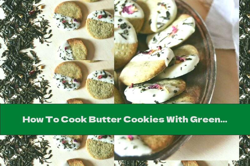 How To Cook Butter Cookies With Green Tea And White Chocolate - Recipe