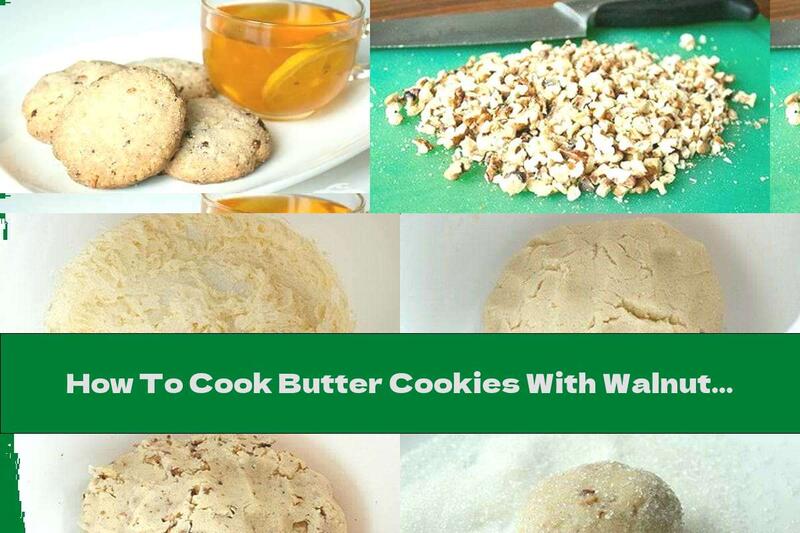 How To Cook Butter Cookies With Walnuts And Sugar Coating - Recipe
