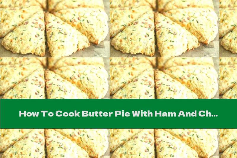 How To Cook Butter Pie With Ham And Cheese - Recipe