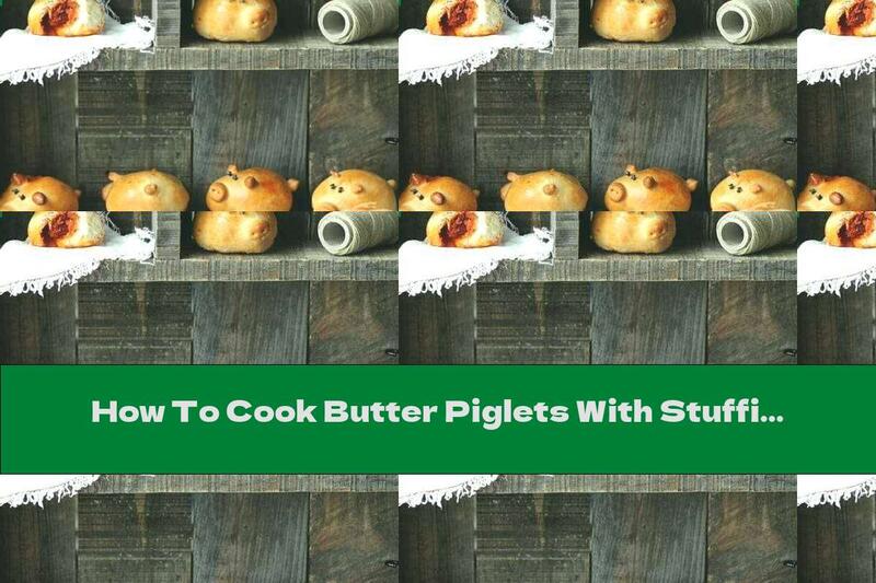 How To Cook Butter Piglets With Stuffing - Recipe