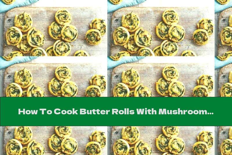 How To Cook Butter Rolls With Mushrooms And Spinach - Recipe