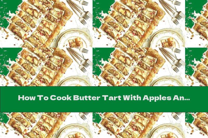 How To Cook Butter Tart With Apples And Brie Cheese - Recipe