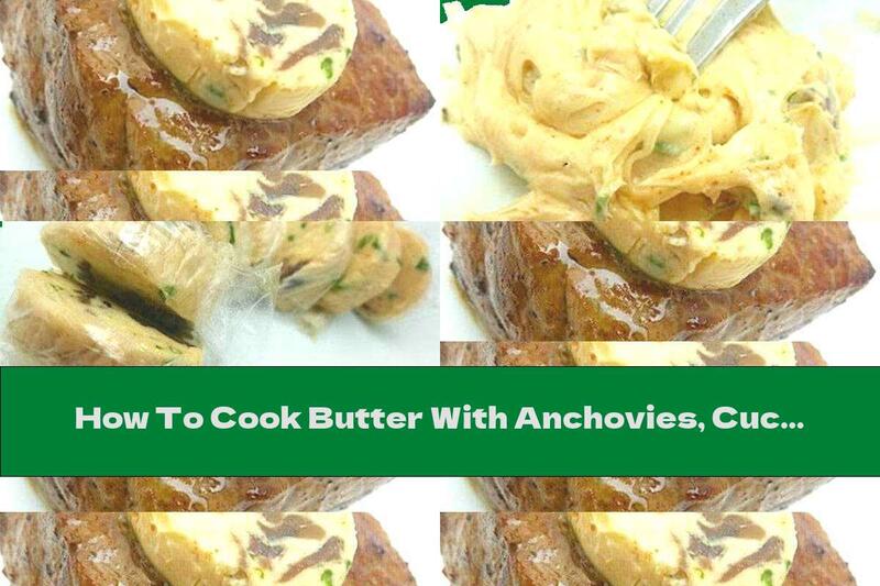 How To Cook Butter With Anchovies, Cucumbers And Capers - Recipe
