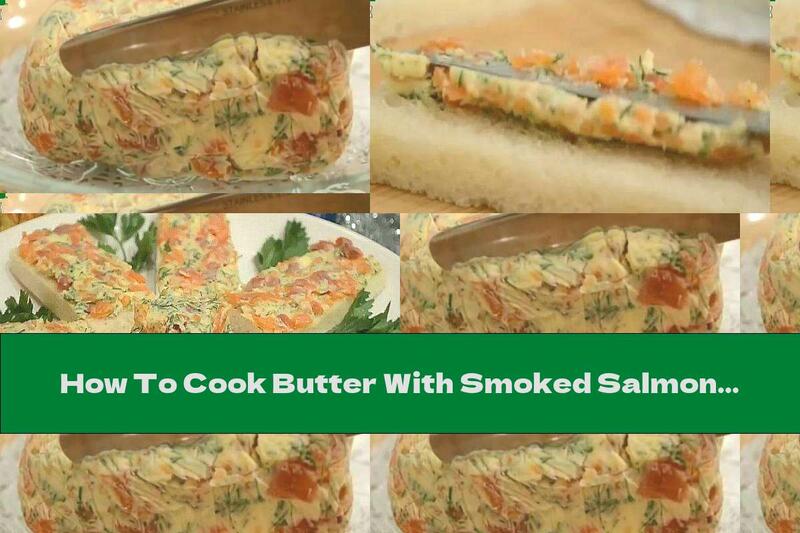How To Cook Butter With Smoked Salmon And Dill - Recipe