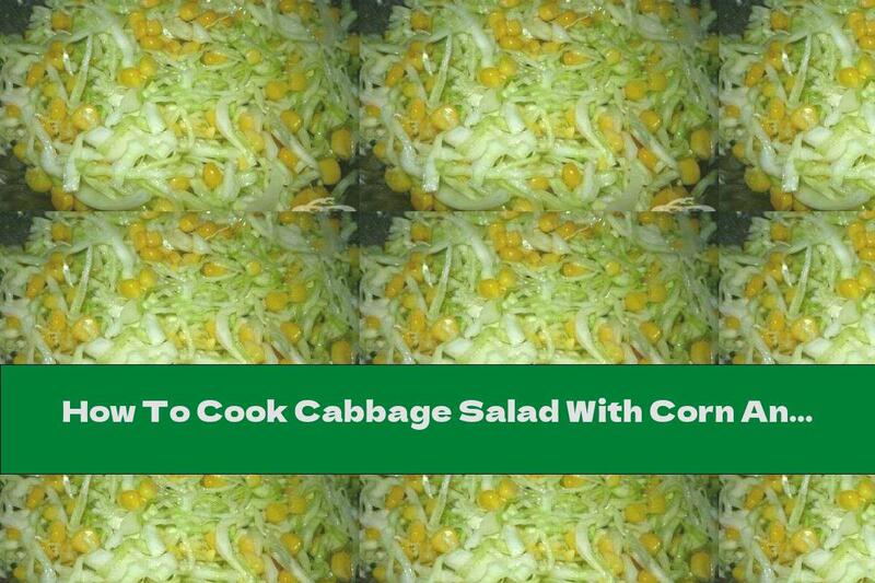 How To Cook Cabbage Salad With Corn And Garlic - Recipe