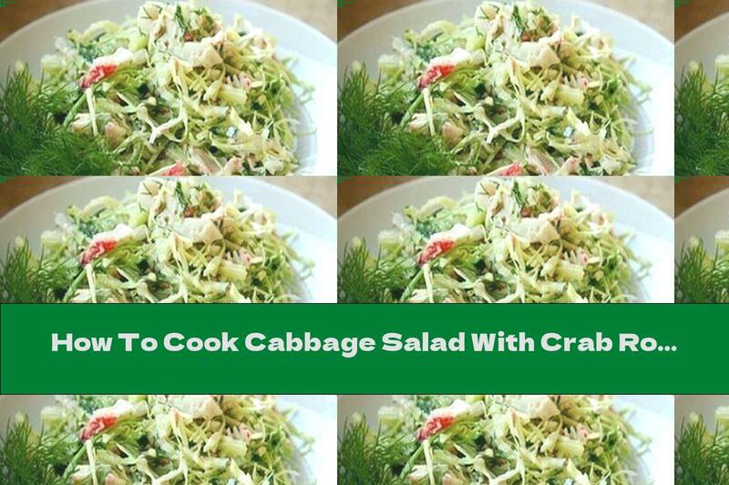 How To Cook Cabbage Salad With Crab Rolls And Corn - Recipe