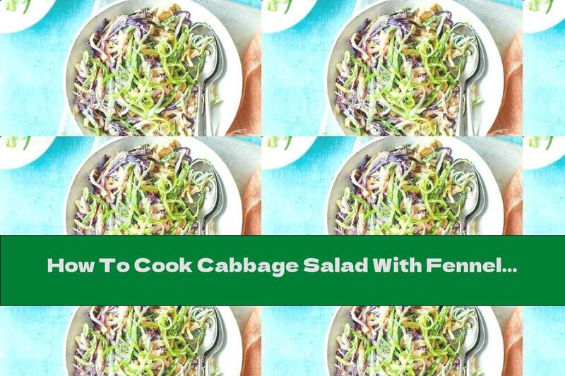 How To Cook Cabbage Salad With Fennel - Recipe