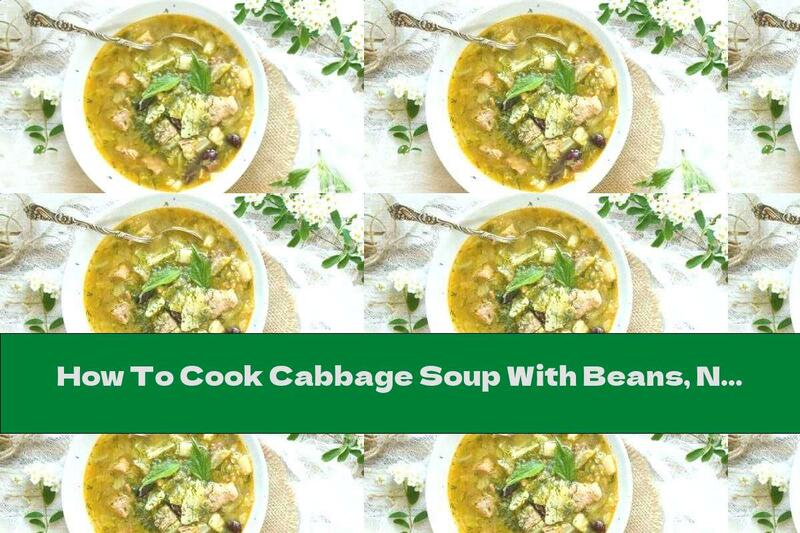 How To Cook Cabbage Soup With Beans, Nettles And Meat - Recipe