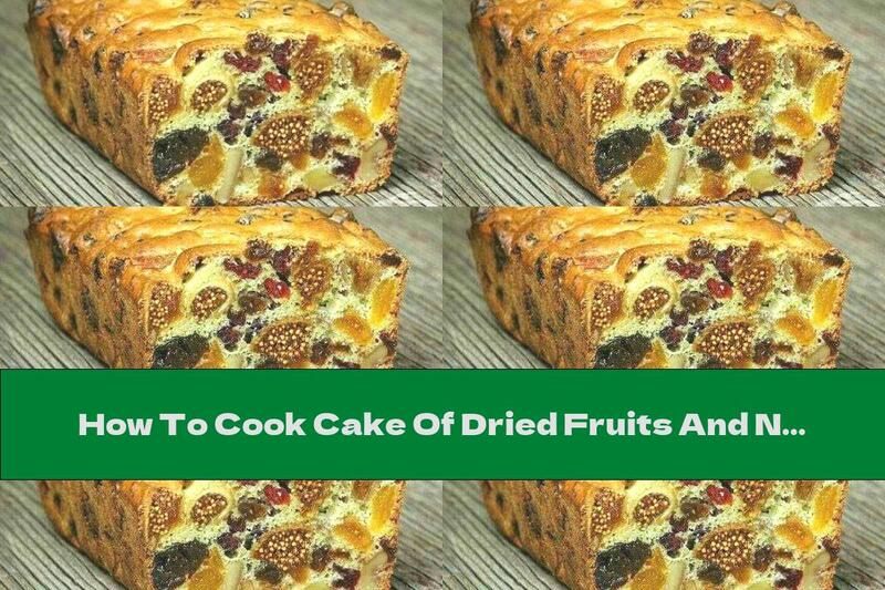 How To Cook Cake Of Dried Fruits And Nuts - Recipe