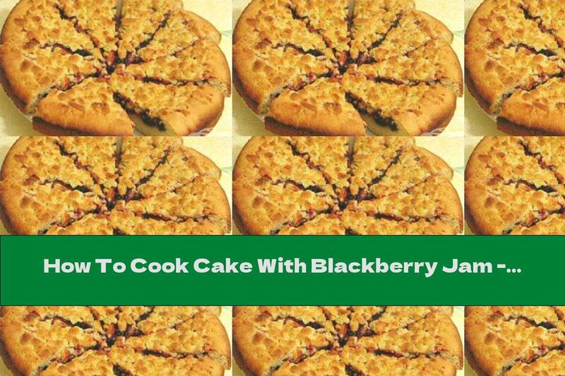 How To Cook Cake With Blackberry Jam - Recipe
