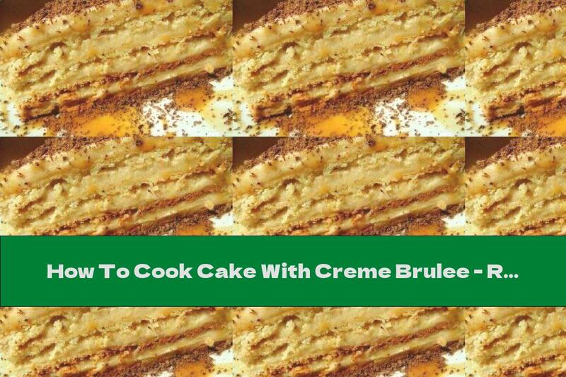 How To Cook Cake With Creme Brulee - Recipe