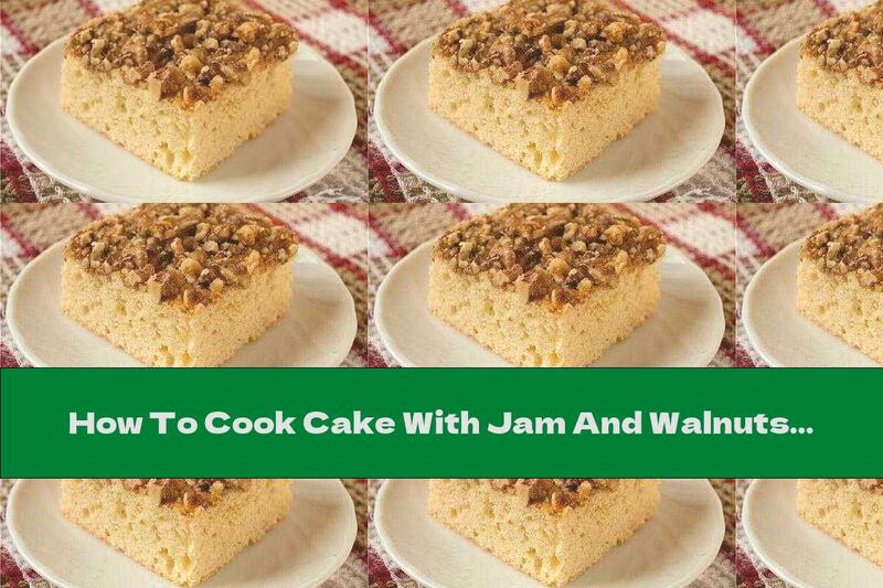 How To Cook Cake With Jam And Walnuts - Recipe