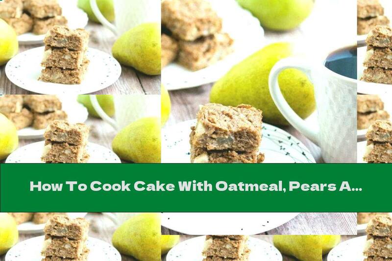 How To Cook Cake With Oatmeal, Pears And Cinnamon - Recipe