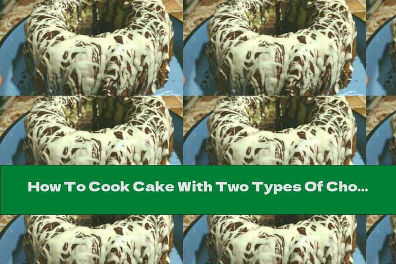How To Cook Cake With Two Types Of Chocolate - Recipe