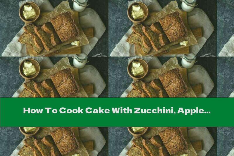 How To Cook Cake With Zucchini, Apple And Cinnamon - Recipe