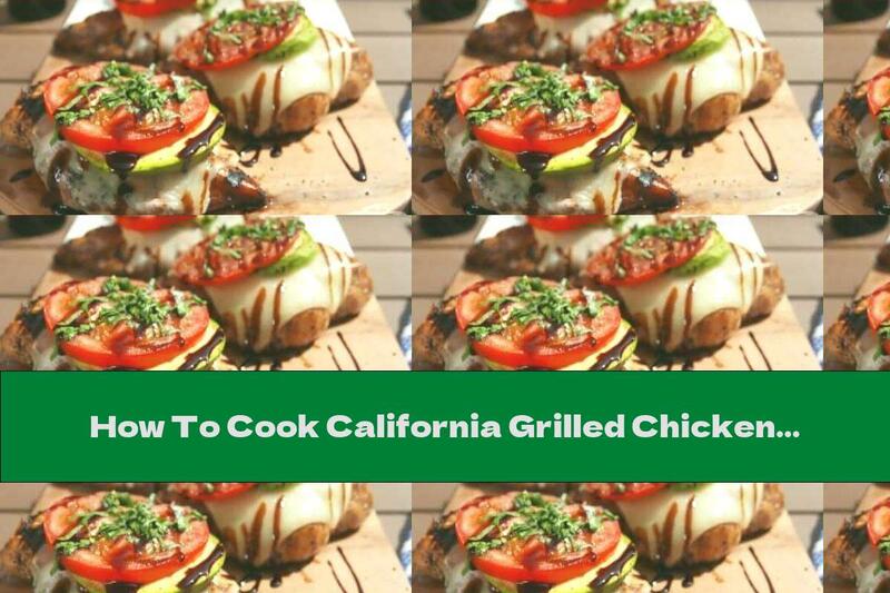 How To Cook California Grilled Chicken With Avocado And Tomato - Recipe