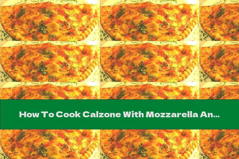 How To Cook Calzone With Mozzarella And Vegetables - Recipe