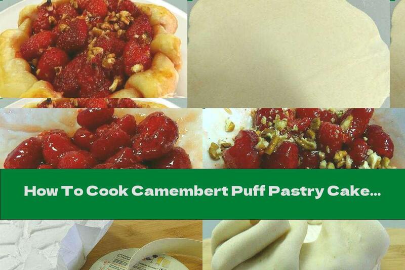 How To Cook Camembert Puff Pastry Cake With Raspberries And Nuts - Recipe