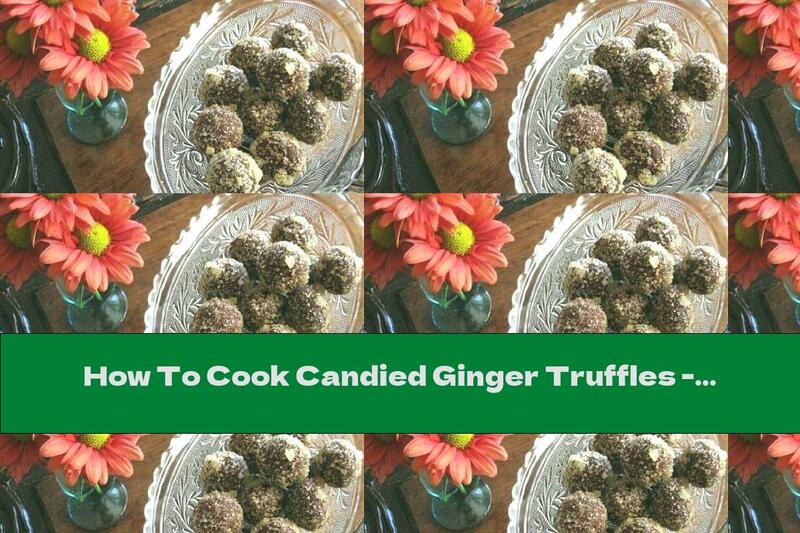 How To Cook Candied Ginger Truffles - Recipe