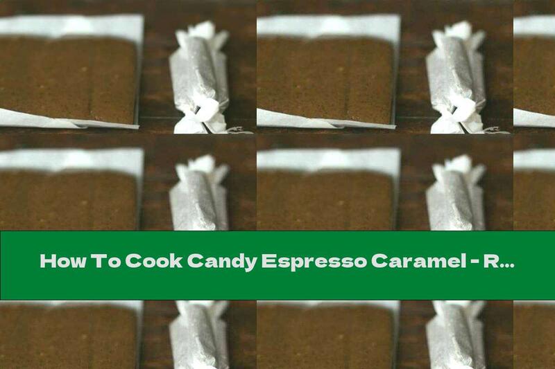 How To Cook Candy Espresso Caramel - Recipe