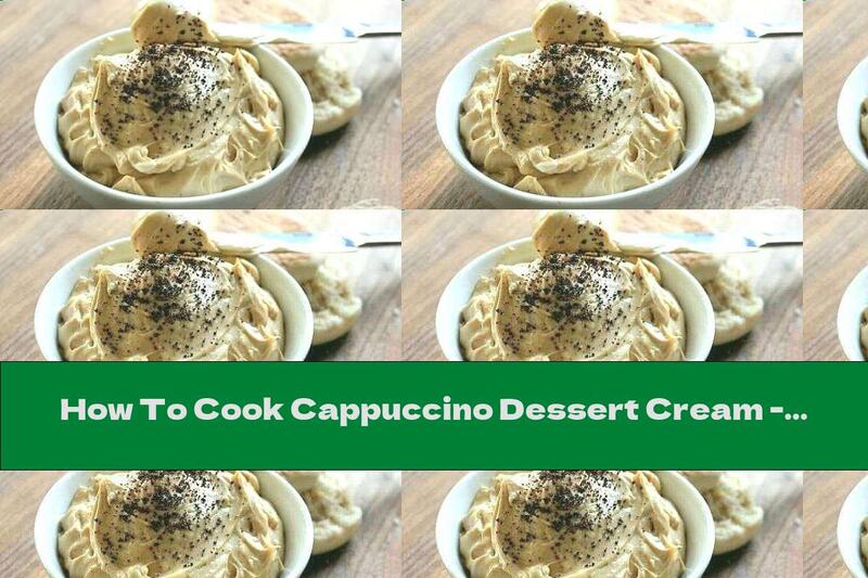 How To Cook Cappuccino Dessert Cream - Recipe