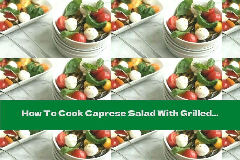 How To Cook Caprese Salad With Grilled Eggplant - Recipe