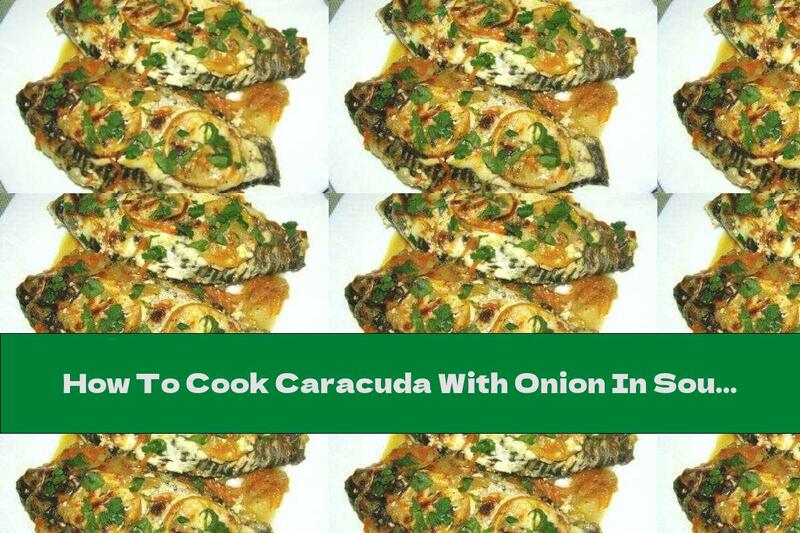 How To Cook Caracuda With Onion In Sour Cream - Recipe