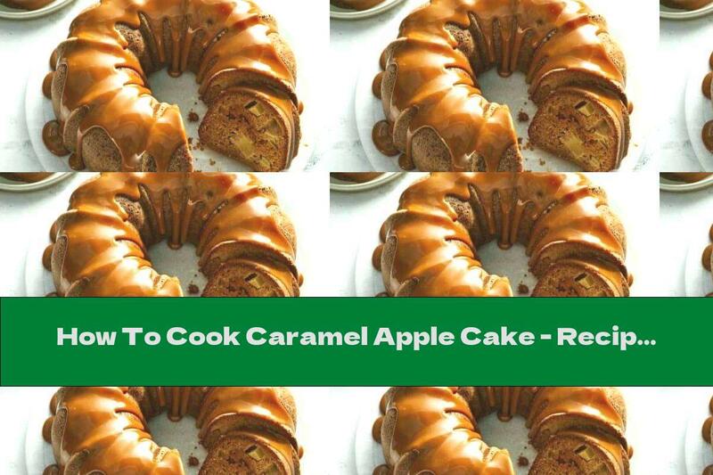 How To Cook Caramel Apple Cake - Recipe