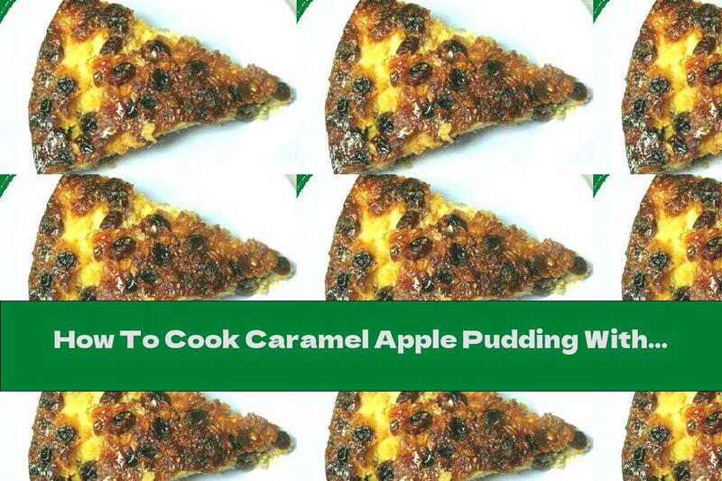 How To Cook Caramel Apple Pudding With Oatmeal, Raisins And Cinnamon - Recipe