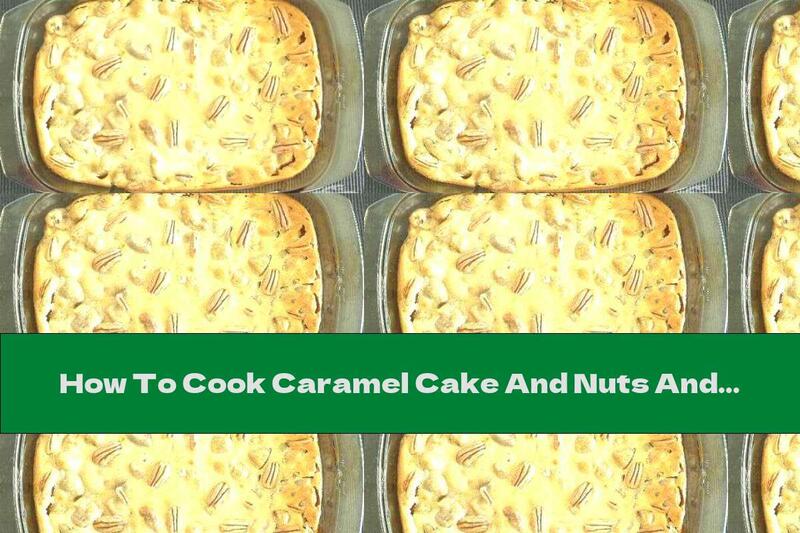 How To Cook Caramel Cake And Nuts And Figs - Recipe