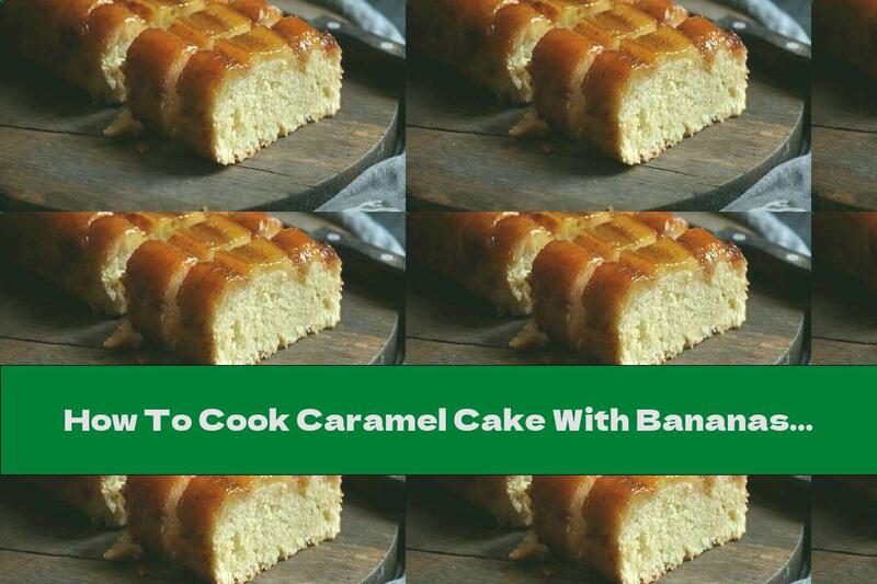 How To Cook Caramel Cake With Bananas And Cinnamon - Recipe
