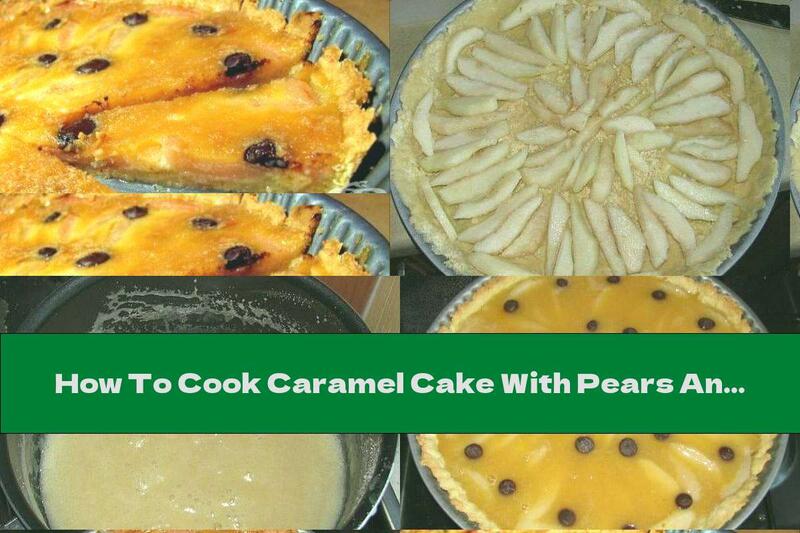 How To Cook Caramel Cake With Pears And Pieces Of Chocolate - Recipe