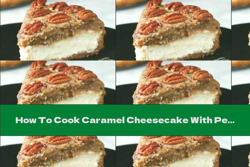 How To Cook Caramel Cheesecake With Pecan And Bourbon - Recipe