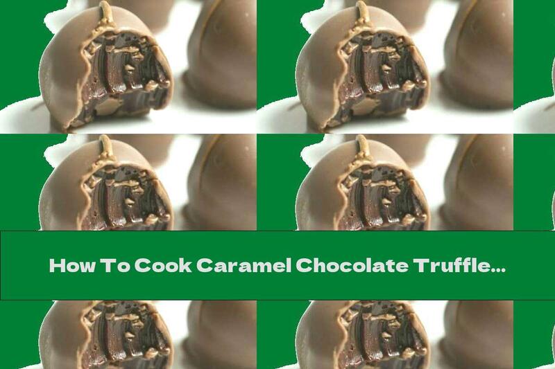 How To Cook Caramel Chocolate Truffle - Recipe