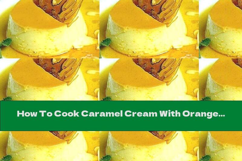 How To Cook Caramel Cream With Orange Liqueur - Recipe