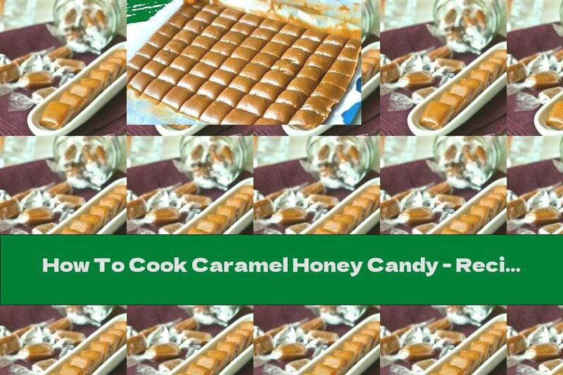 How To Cook Caramel Honey Candy - Recipe