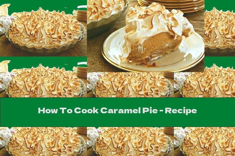How To Cook Caramel Pie - Recipe