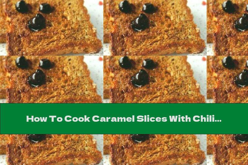 How To Cook Caramel Slices With Chili - Recipe