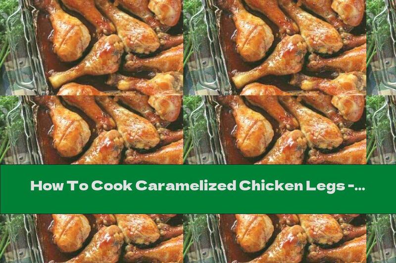 How To Cook Caramelized Chicken Legs - Recipe