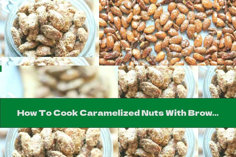 How To Cook Caramelized Nuts With Brown Sugar And Cinnamon - Recipe
