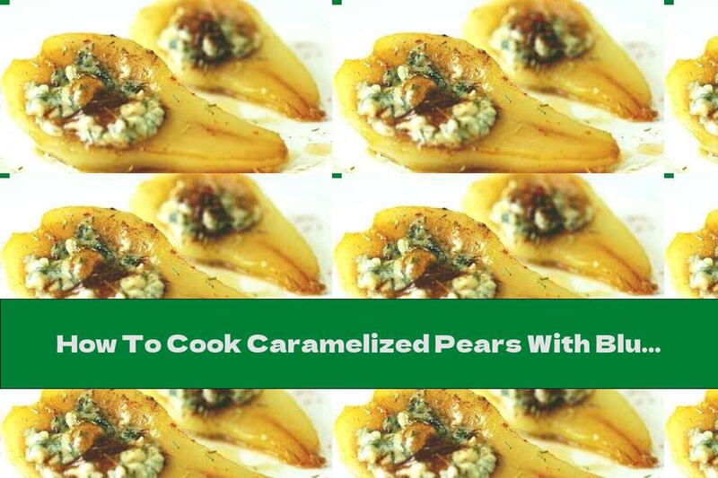 How To Cook Caramelized Pears With Blue Cheese, Cinnamon And Walnuts - Recipe