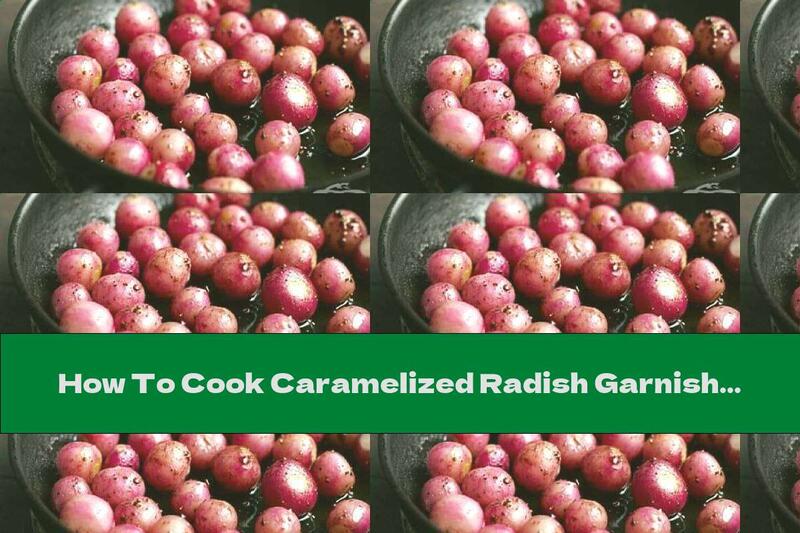 How To Cook Caramelized Radish Garnish - Recipe