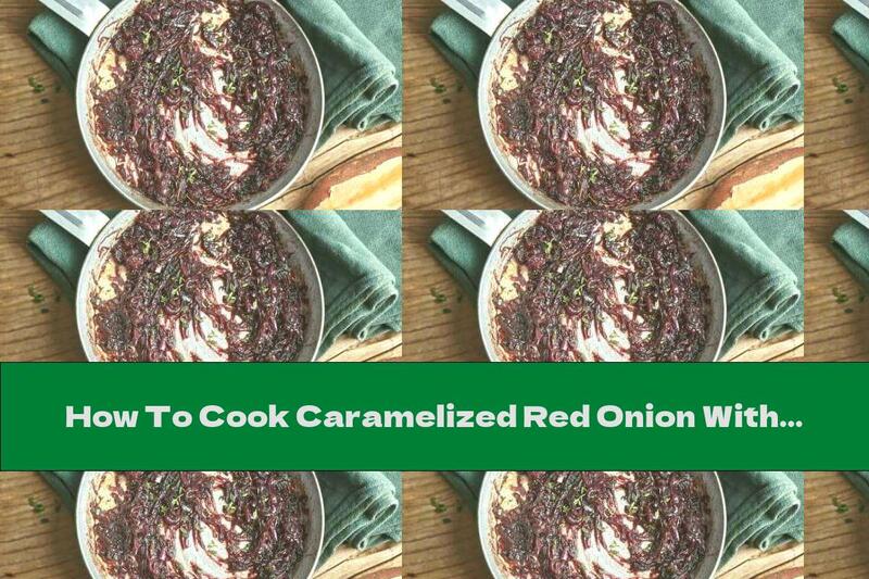 How To Cook Caramelized Red Onion With Balsamic Vinegar - Recipe