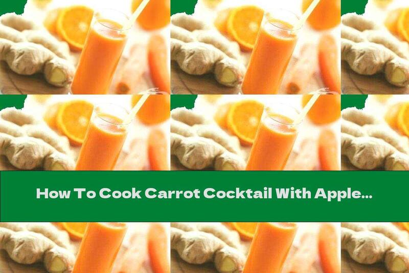 How To Cook Carrot Cocktail With Apple, Orange And Ginger - Recipe
