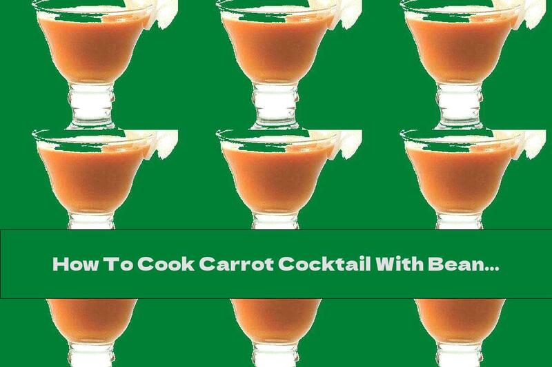 How To Cook Carrot Cocktail With Bean Sprouts And Ginger - Recipe