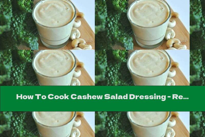 How To Cook Cashew Salad Dressing - Recipe