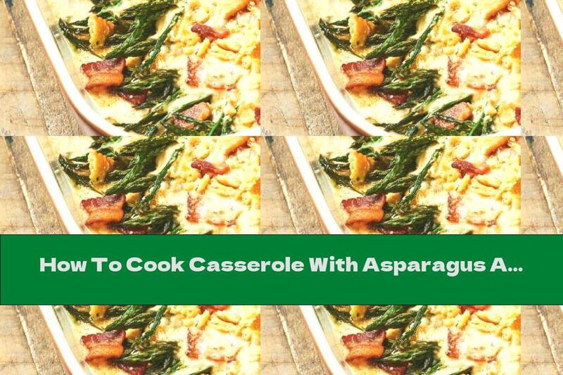 How To Cook Casserole With Asparagus And Bacon - Recipe