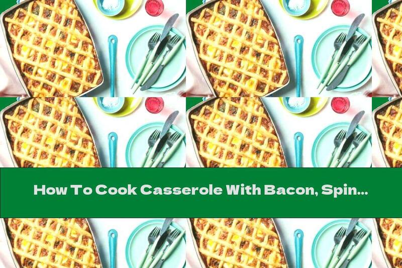 How To Cook Casserole With Bacon, Spinach And Boiled Eggs - Recipe