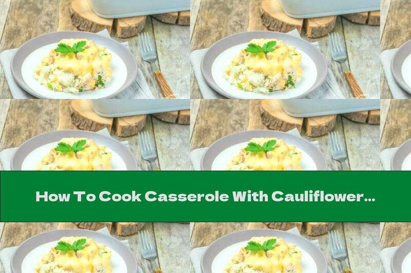 How To Cook Casserole With Cauliflower, Chicken And Cheddar - Recipe